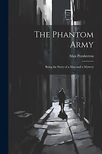 The Phantom Army: Being the Story of a Man and a Mystery