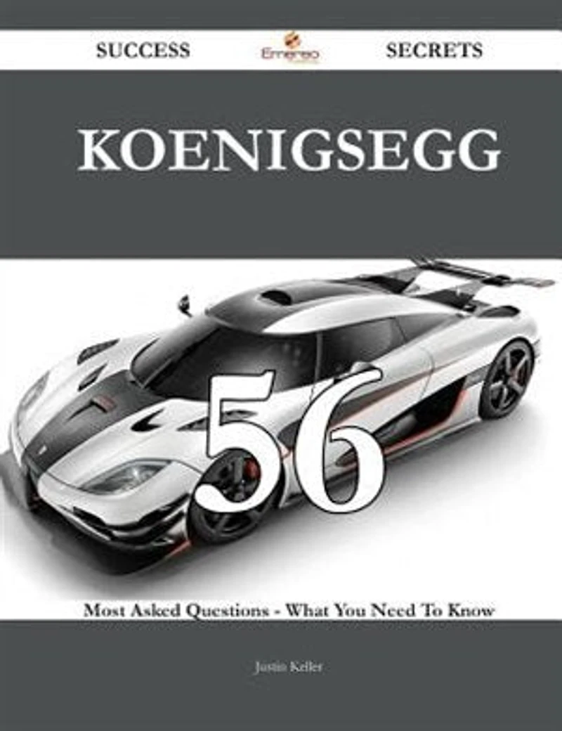 Koenigsegg 56 Success Secrets - 56 Most Asked Questions On Koenigsegg - What You Need To Know
