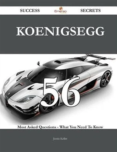 Koenigsegg 56 Success Secrets - 56 Most Asked Questions On Koenigsegg - What You Need To Know