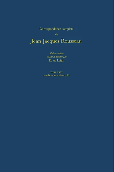 Correspondance complète de Rousseau (Complete Correspondence of Rousseau) 31: October-December, 1766 Lettres 5456-5653