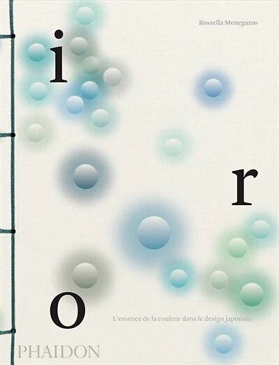 Iro : l'essence de la couleur dans le design japonais: l'essence de la couleur dans le design japonais