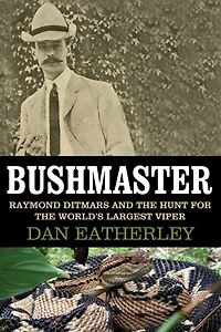 Bushmaster: Raymond Ditmars and the Hunt for World's Largest Viper