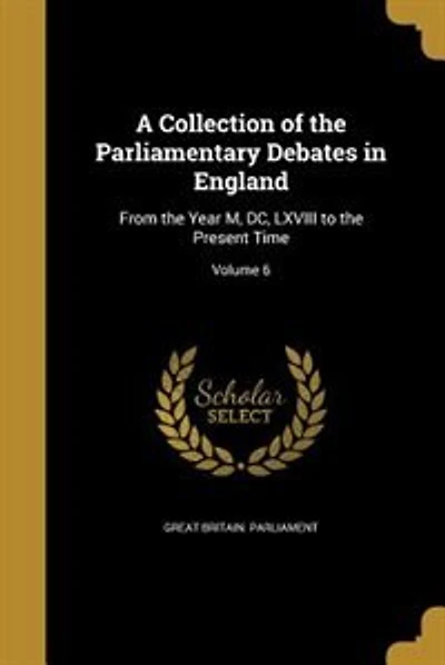 A Collection of the Parliamentary Debates in England: From the Year M, DC