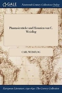 Phantasiestücke und Historien von C. Weisflog