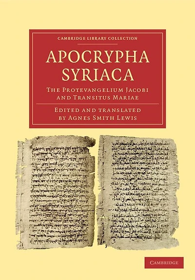 Apocrypha Syriaca: The Protevangelium Jacobi and Transitus Mariae