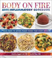 Body On Fire Anti-inflammatory Cookbook: Your Guide To Eating Plant Foods That Fight Disease