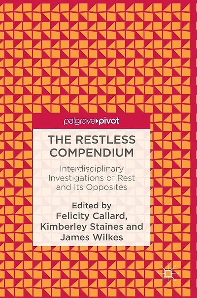The Restless Compendium: Interdisciplinary Investigations Of Rest And Its Opposites