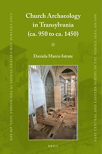 Church Archaeology in Transylvania (ca. 950 to ca. 1450)