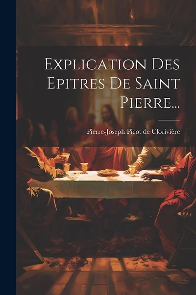 Explication Des Epitres De Saint Pierre...