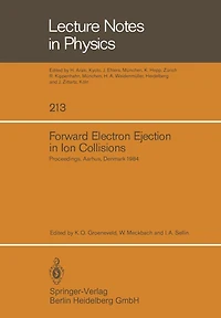 Forward Electron Ejection in Ion Collisions: Proceedings of a Symposium Held at the Physics Institute, University of Aarhus, Aarhus, Denmark, June 29-30, 1984