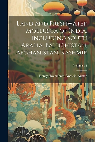 Land and Freshwater Mollusca of India, Including South Arabia, Baluchistan, Afghanistan