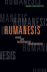 Humanesis: Sound And Technological Posthumanism
