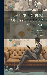 The Principles of Psychology Volume; Volume 1
