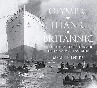 Olympic, Titanic, Britannic: An Illustrated History Of The Olympic Class Ships
