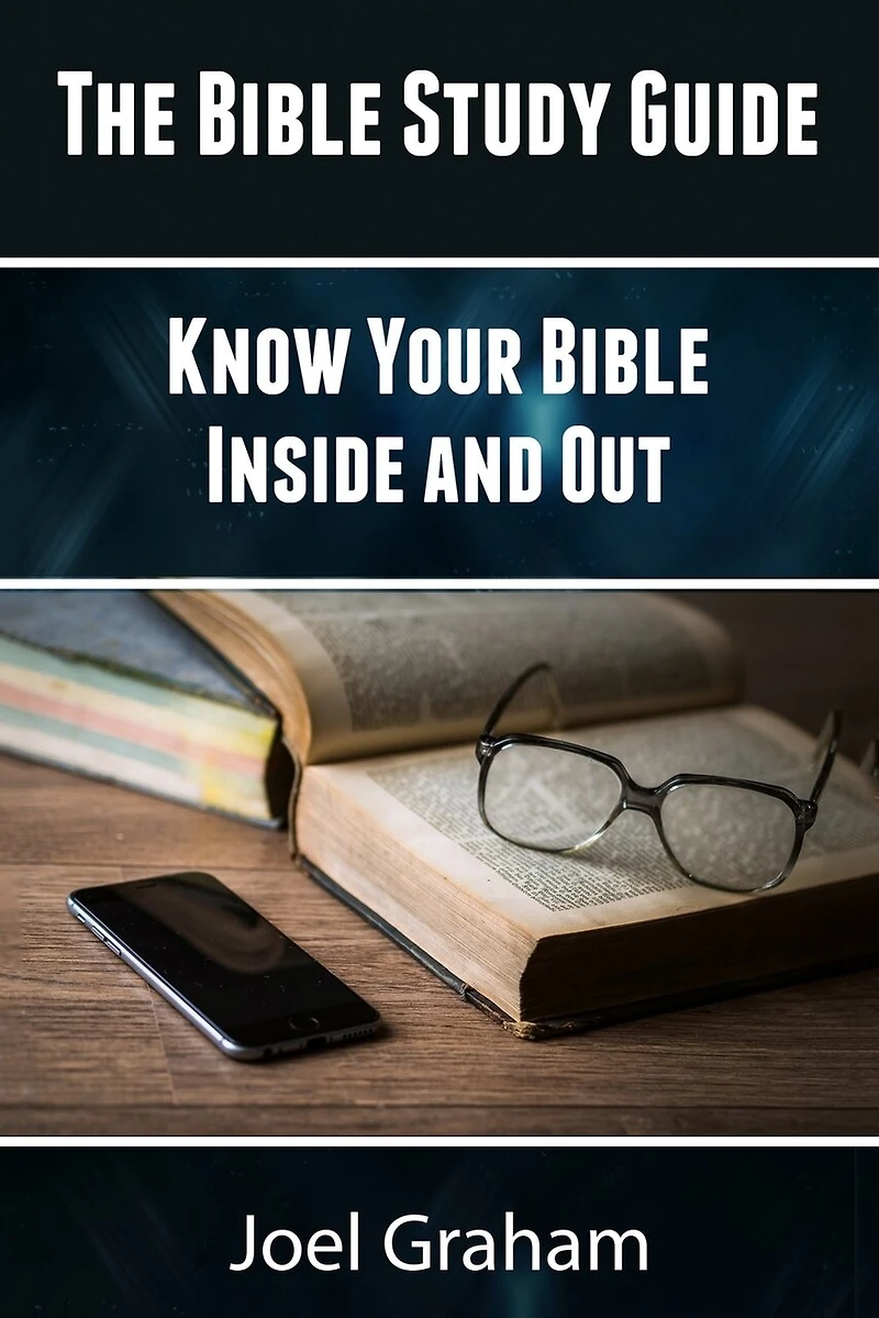 The Bible Study Guide: Know Your Bible Inside And Out