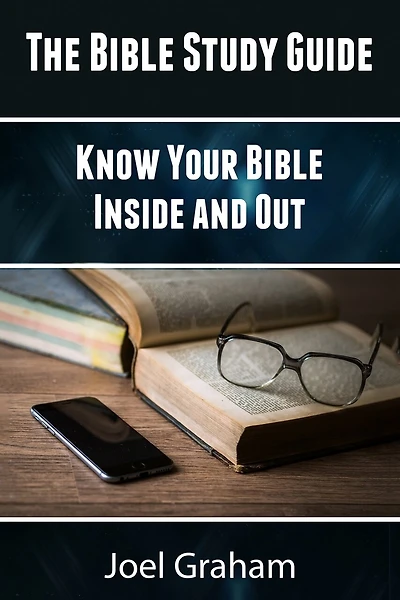 The Bible Study Guide: Know Your Bible Inside And Out