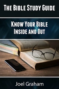 The Bible Study Guide: Know Your Bible Inside And Out