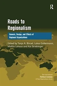 Roads To Regionalism: Genesis, Design, And Effects Of Regional Organizations