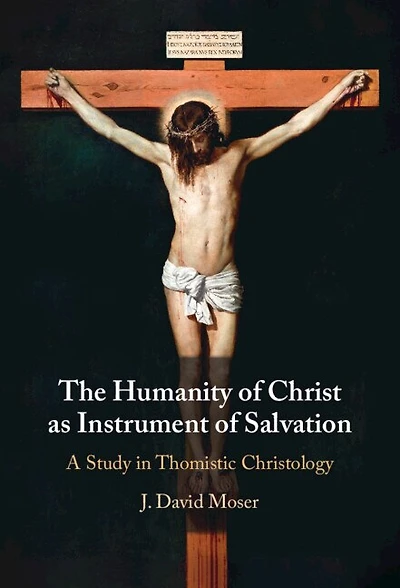 The Humanity of Christ as Instrument of Salvation: A Study in Thomistic Christology