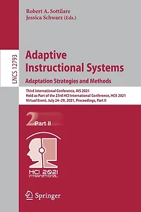 Adaptive Instructional Systems. Adaptation Strategies and Methods: Third International Conference, AIS 2021, Held as Part of the 23rd HCI HCII Virtual Event, July 24-29, Proceedings, II
