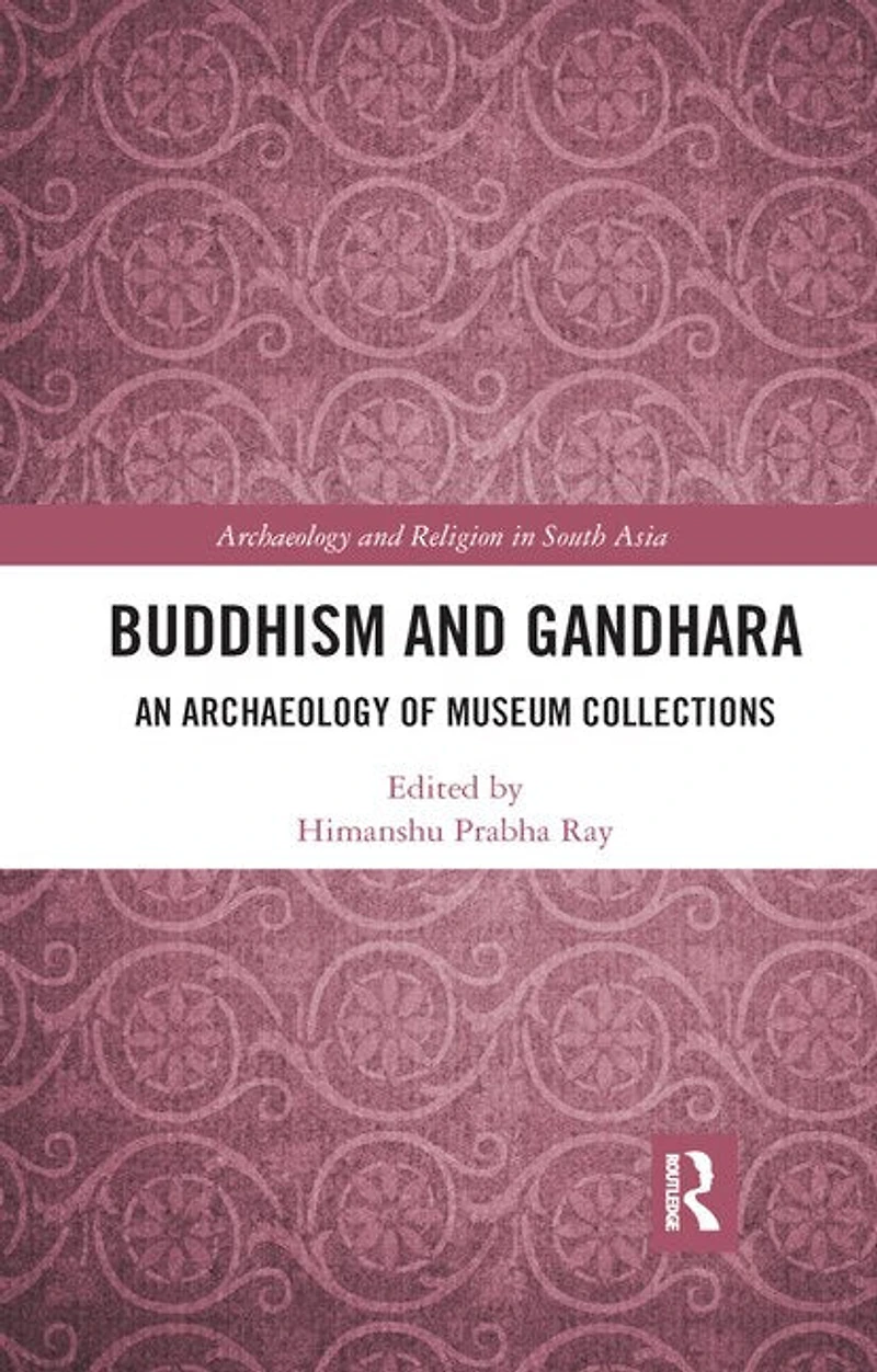 Buddhism And Gandhara: An Archaeology Of Museum Collections
