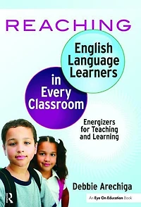 Reaching English Language Learners Every Classroom: Energizers for Teaching and Learning