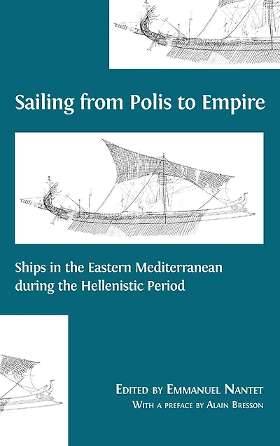 Sailing from Polis to Empire: Ships in the Eastern Mediterranean during the Hellenistic Period