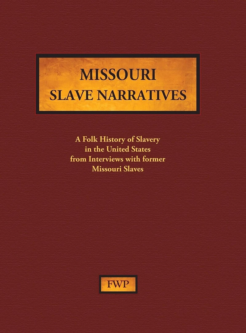 Missouri Slave Narratives: A Folk History of Slavery in the United States from Interviews with Former Slaves