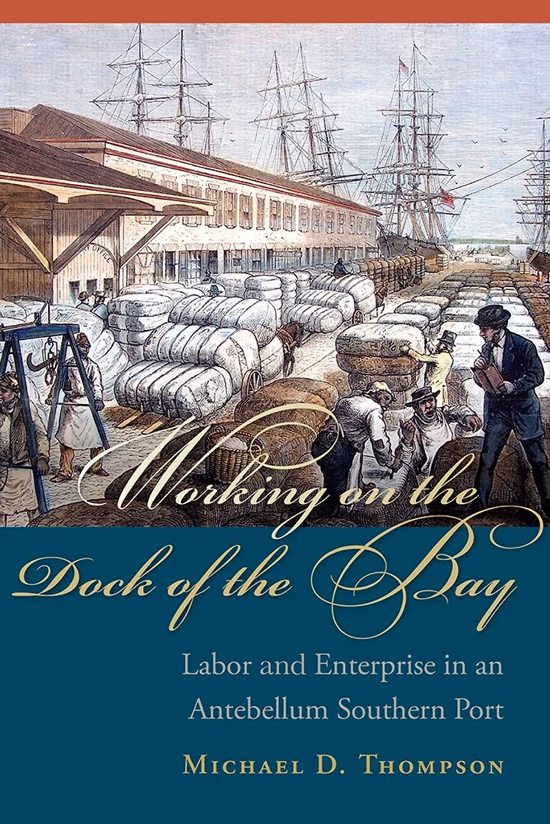 Working On The Dock Of Bay: Labor And Enterprise An Antebellum Southern Port