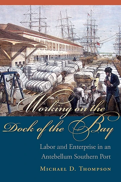 Working On The Dock Of Bay: Labor And Enterprise An Antebellum Southern Port