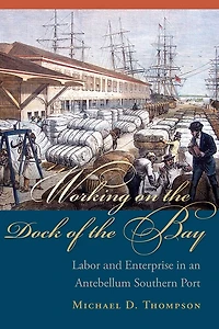 Working On The Dock Of Bay: Labor And Enterprise An Antebellum Southern Port