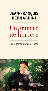 Un gramme de lumière: Sur le roman Corsica-France