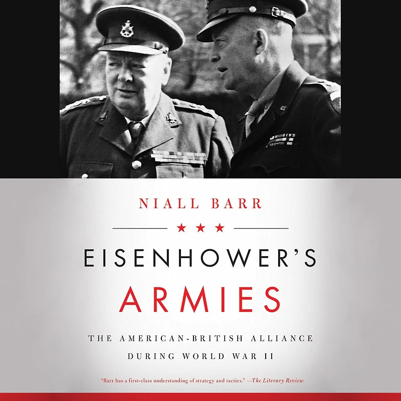 Eisenhower’s Armies: The American-British Alliance during World War II