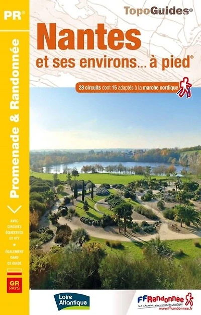 Nantes et ses environs... à pied: 28 circuits dont 15 adaptés à la marche nordique