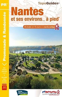 Nantes et ses environs... à pied: 28 circuits dont 15 adaptés à la marche nordique