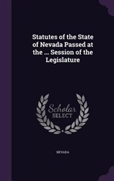 Statutes of the State of Nevada Passed at the ... Session of the Legislature