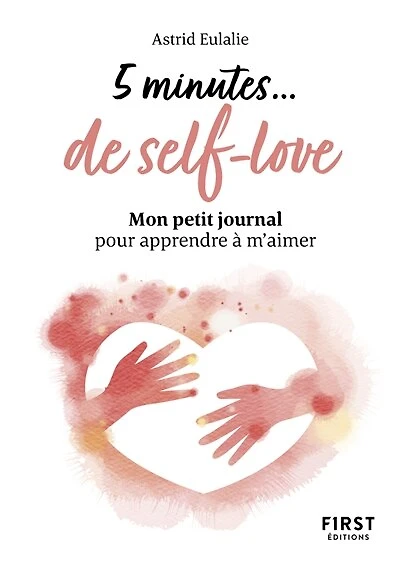 5 minutes... de self-love: mon petit journal pour apprendre à m'aimer