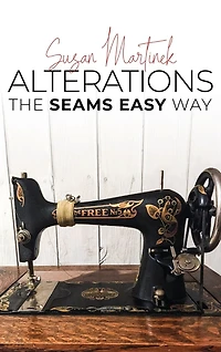 Alterations (The Seams Easy Way): Step-by-step Instructions for Sewing and Practical Clothing Alterations