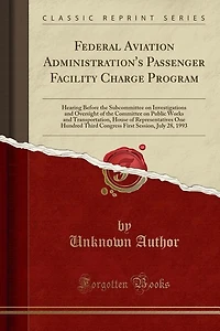 Federal Aviation Administration's Passenger Facility Charge Program: Hearing Before the Subcommittee on Investigations and Oversight of Committee Public Works an
