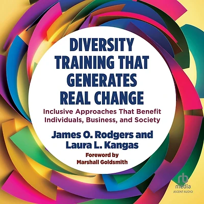 Diversity Training That Generates Real Change: Inclusive Approaches Benefit Individuals, Business, and Society