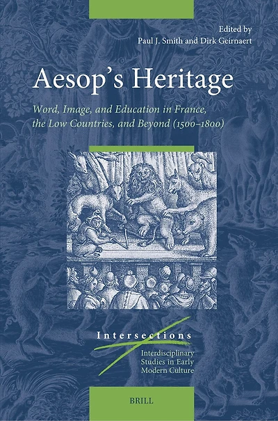 Aesop’s Heritage: Word, Image, and Education in France, the Low Countries, and Beyond (1500–1800)