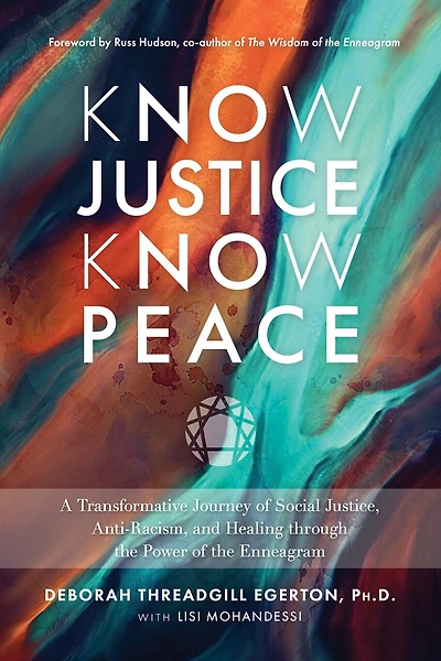 Know Justice Know Peace: A Transformative Journey of Social Justice, Anti-Racism, and Healing through thePower of the Enneagram