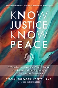 Know Justice Know Peace: A Transformative Journey of Social Justice, Anti-Racism, and Healing through thePower of the Enneagram