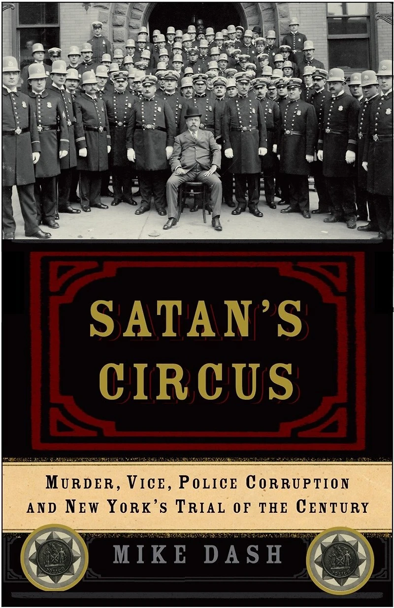 Satan's Circus: Murder, Vice, Police Corruption, And New York's Trial Of The Century