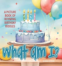 What Am I? Birthday: A Picture Book of Read-Aloud, Rhyming Birthday Riddles