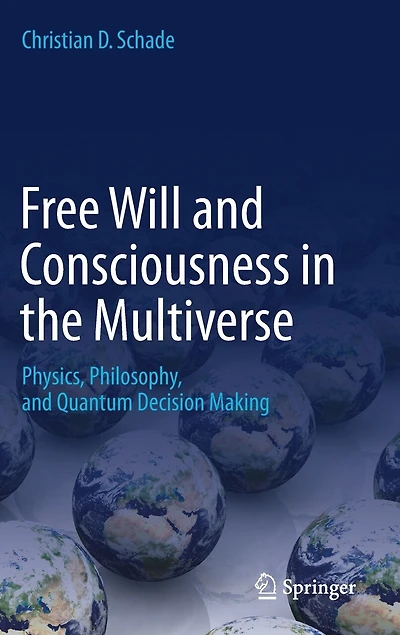 Free Will and Consciousness the Multiverse: Physics, Philosophy, Quantum Decision Making