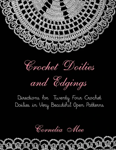 Crochet Doilies and Edgings: Directions for Twenty Four Crochet Doilies in Very Beautiful Patterns