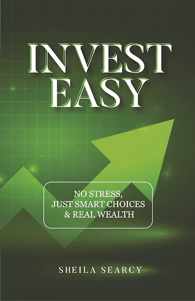 Invest Easy: NO STRESS, JUST SMART CHOICES & REAL WEALTH