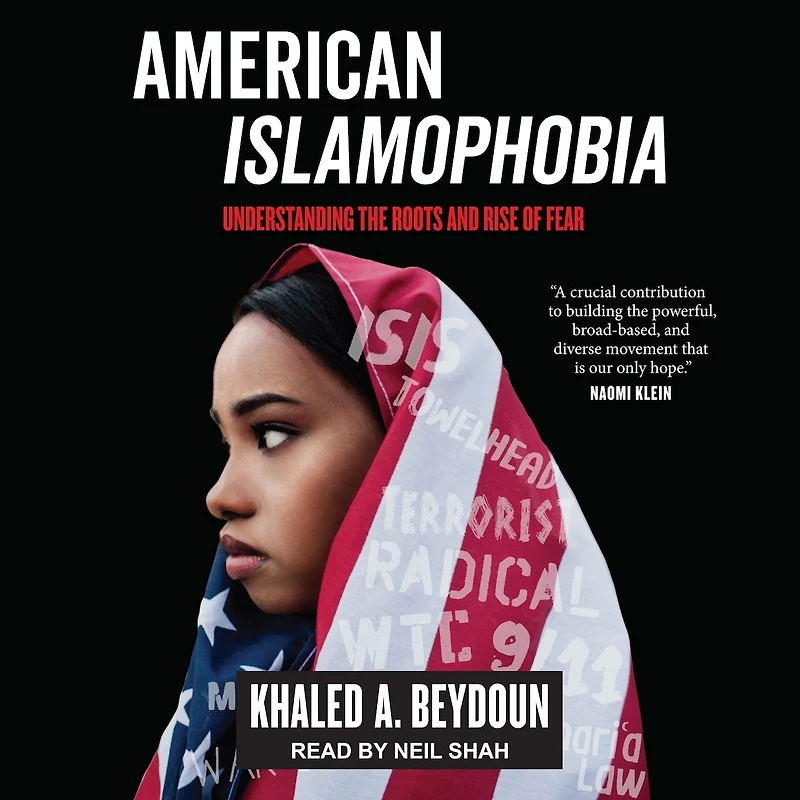 American Islamophobia Lib/E: Understanding the Roots and Rise of Fear
