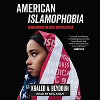 American Islamophobia Lib/E: Understanding the Roots and Rise of Fear